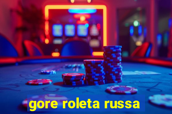 gore roleta russa